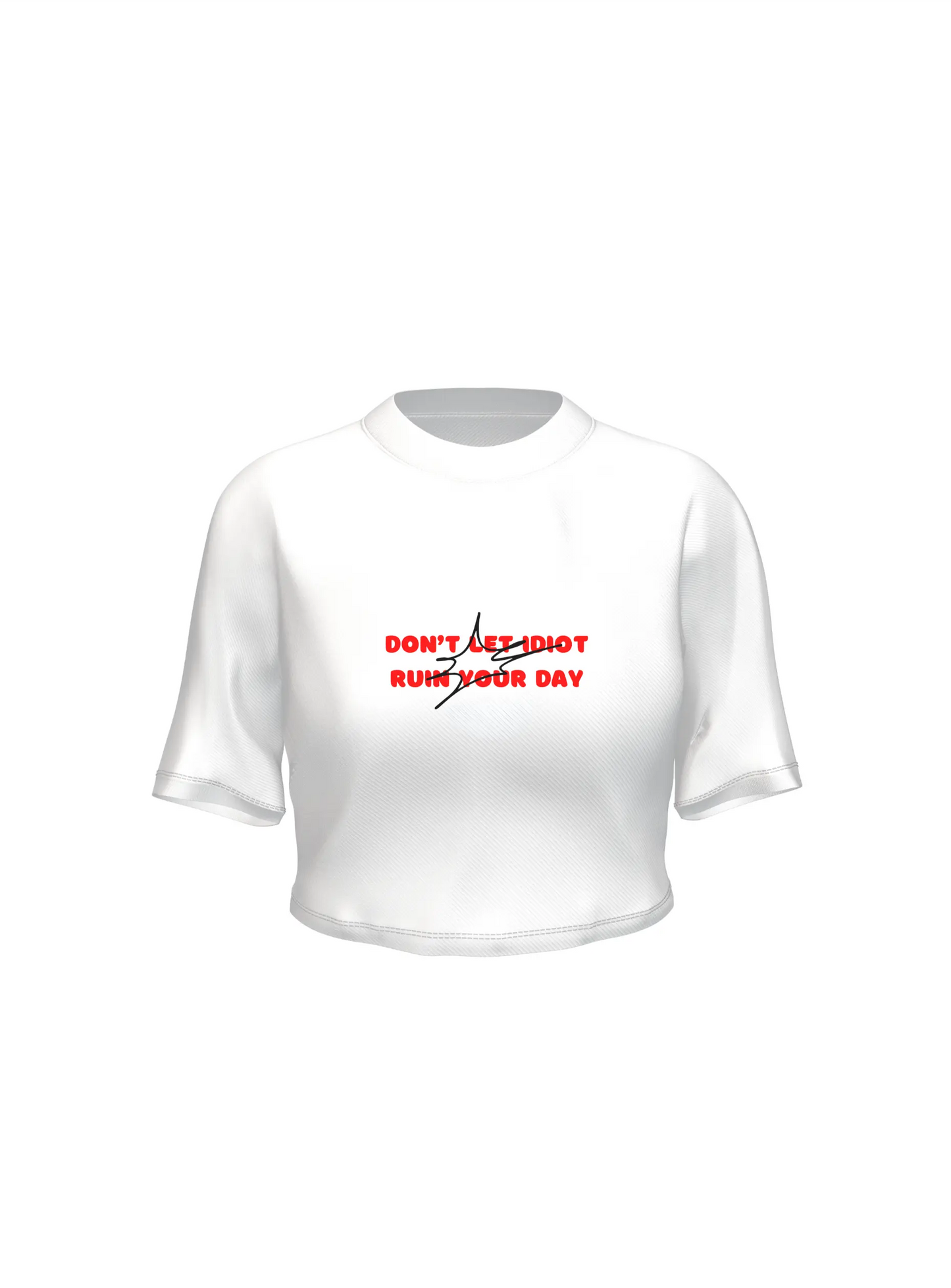 Don’t let idiot ruin your day - Crop top