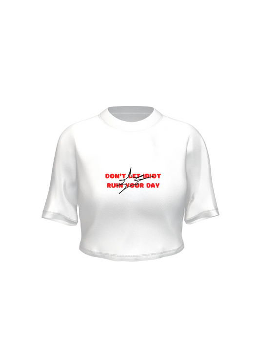 Don’t let idiot ruin your day - Crop top